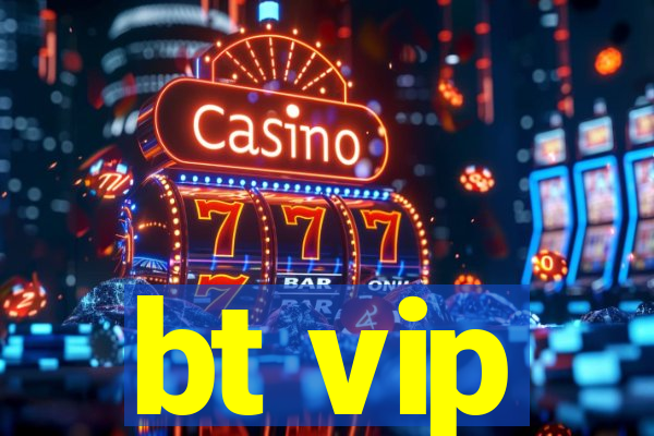 bt vip